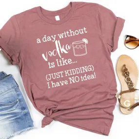 A Day Without Vodka | Funny Drinking Shirts